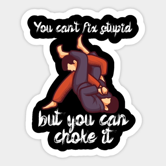 You cant fix stupid but you can choke it Sticker by maxcode